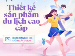 KHÓA HỌC: Thiết kế sản phẩm du lịch cao cấp